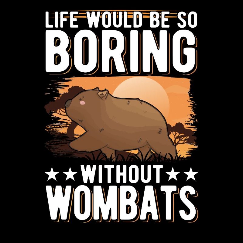 Life would be so boring without Wombats