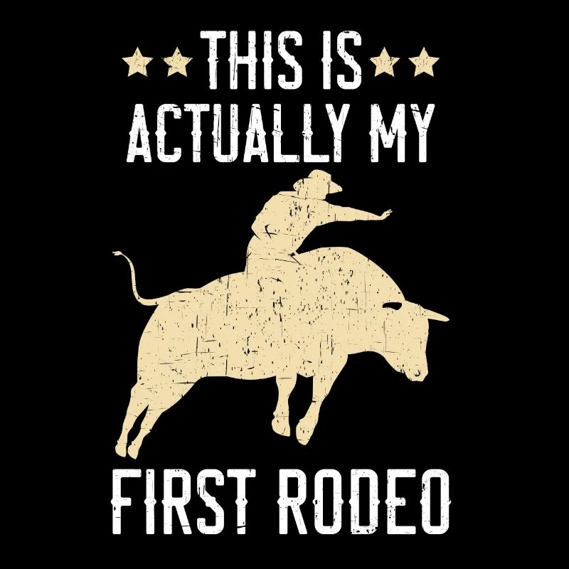 This Is Actually My First Rodeo Bull Riding