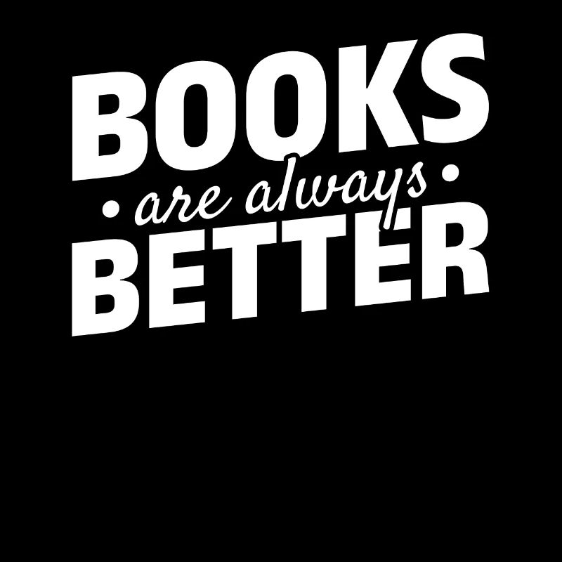 Books Are Always Better Reading Library Book Lover