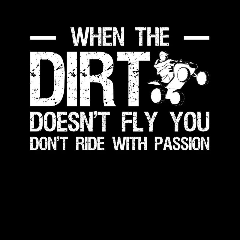 When The Dirt Doesnt Fly You Dont Ride With...