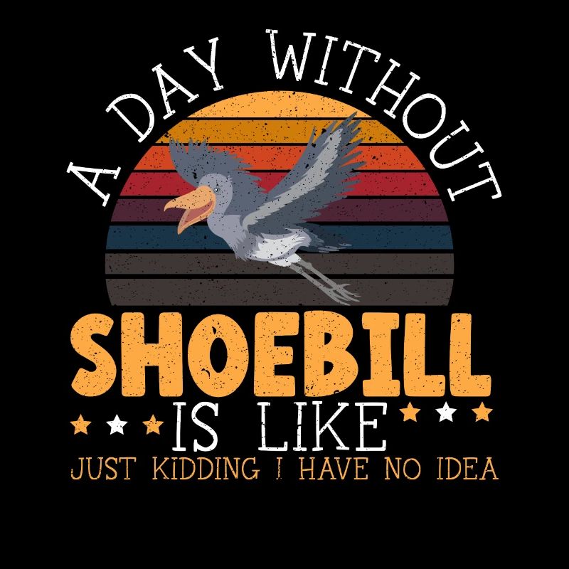 A Day Without Shoebill Lover Stork Bird Whisperer