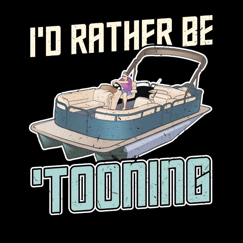 I'd rather be tooning - Pontoon Boat