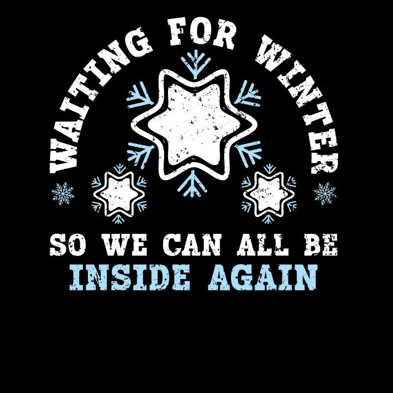 Waiting For Winter So We Can All Be Inside Again