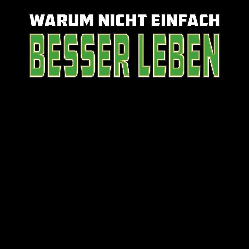 WARUM NICHT EINFACH BESSER LEBEN