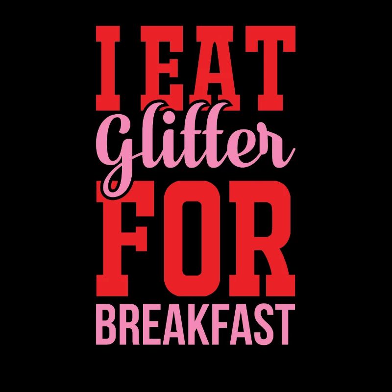 I eat glitter for breakfast Unicorn