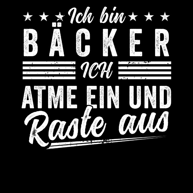 Ich bin Bäcker ich atme ein und raste aus