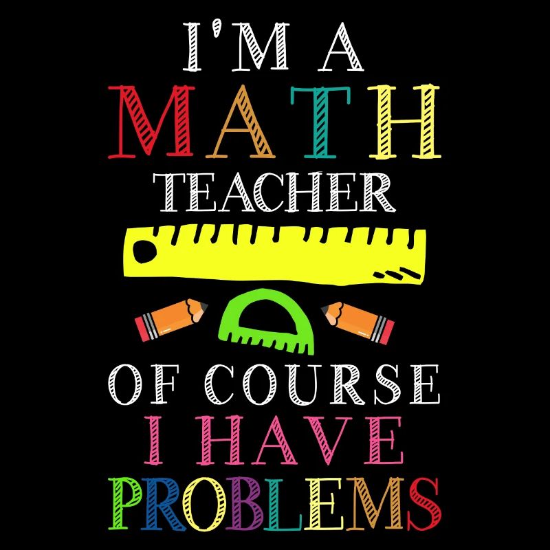 Je suis professeur de mathématiques, bien sûr que j’ai
