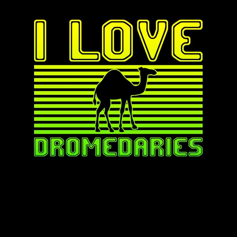 I love dromedaries