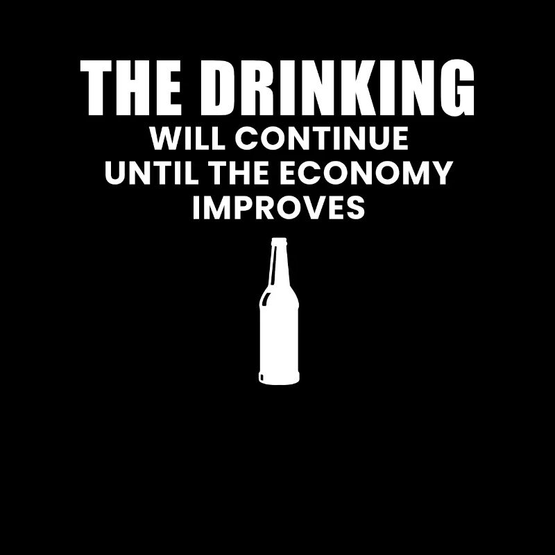 The Drinking Will Continue Until The Economy...