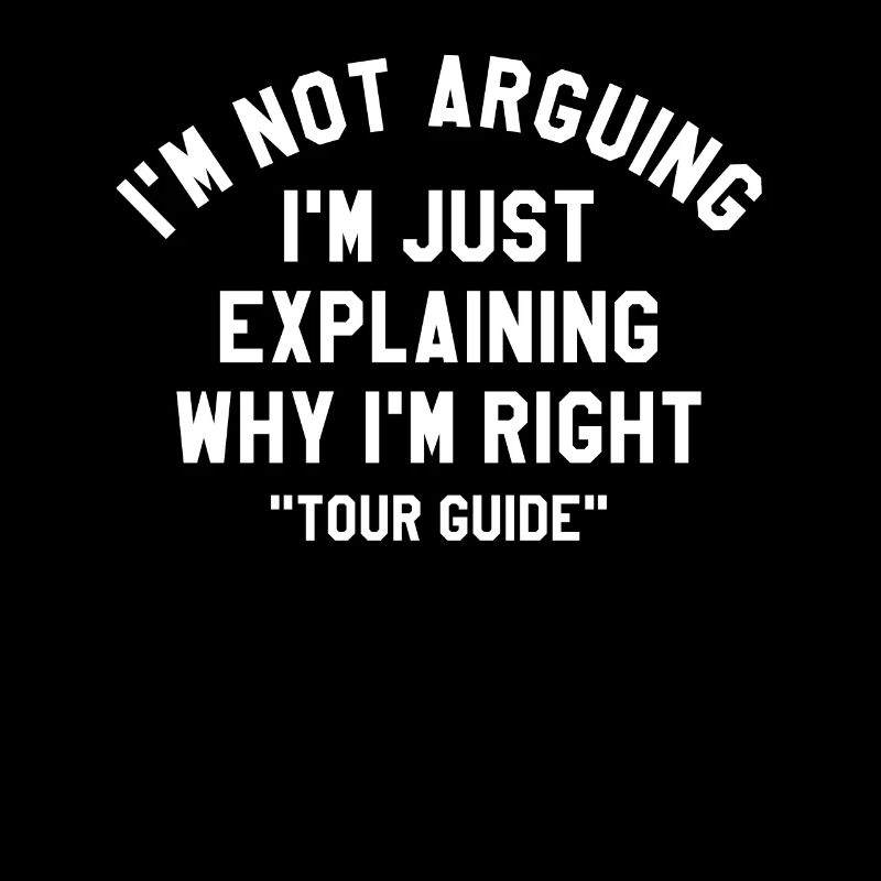 I'm Just Explaining Why I'm Right Tour Guide