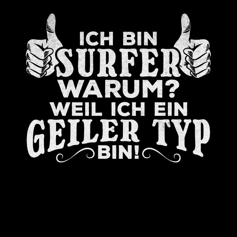 Surfing Surfer Weil Ich ein Geiler Typ bin -
