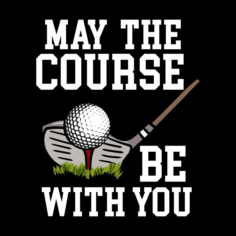 May The Course be Golfer Golf Course Golfer