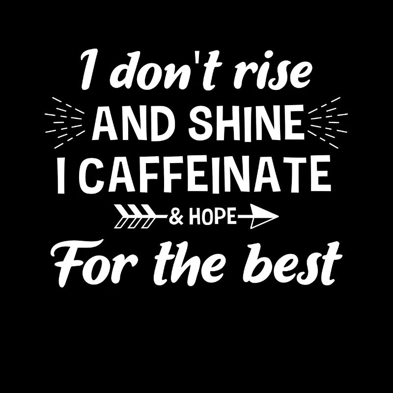 I Don't Stand Up And Radiate, I Caffeine