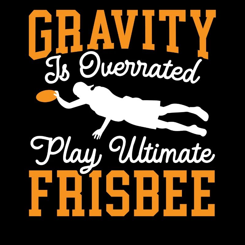 Gravity Is Overated Play Ultimate Frisbee Player