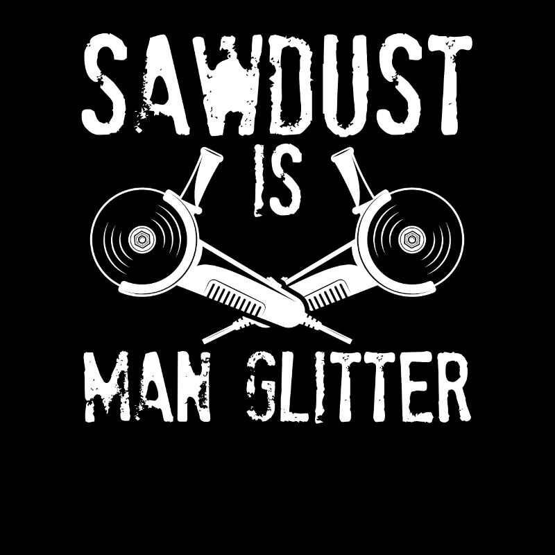 Sawdust is glitter for men