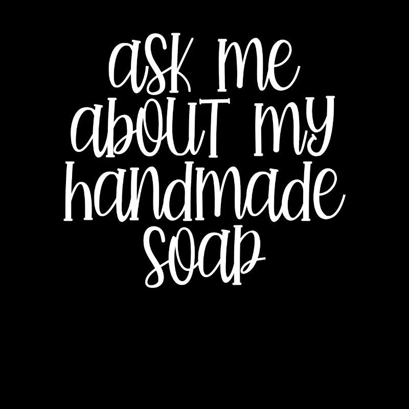 Ask me for my soap