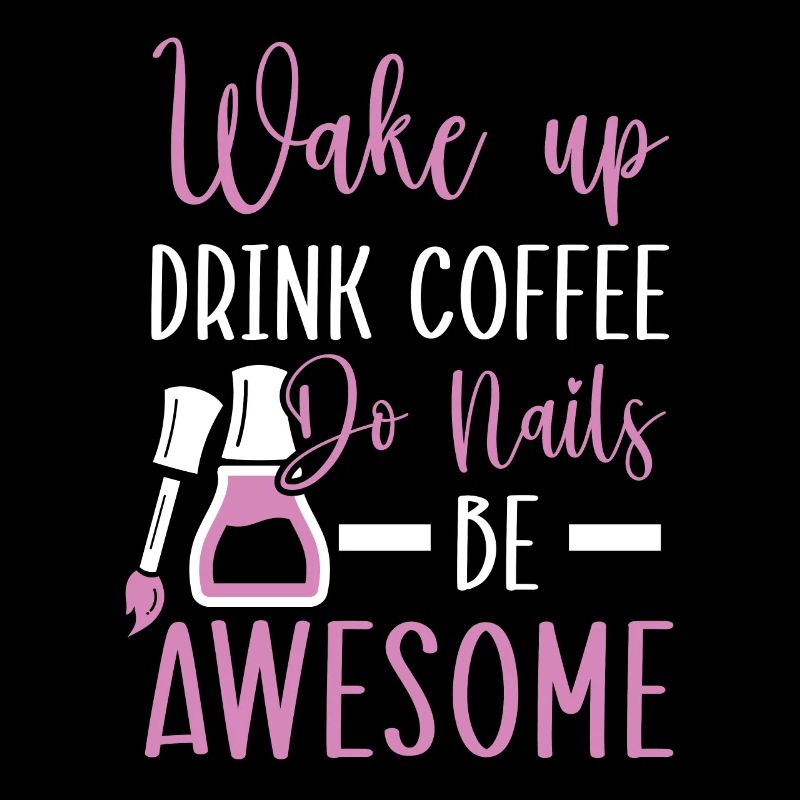 Wake Up Drink Coffee Do Nails Be Awesome Nail Tech