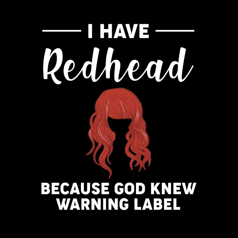 I Have Redhead Because God Knew Warining Label