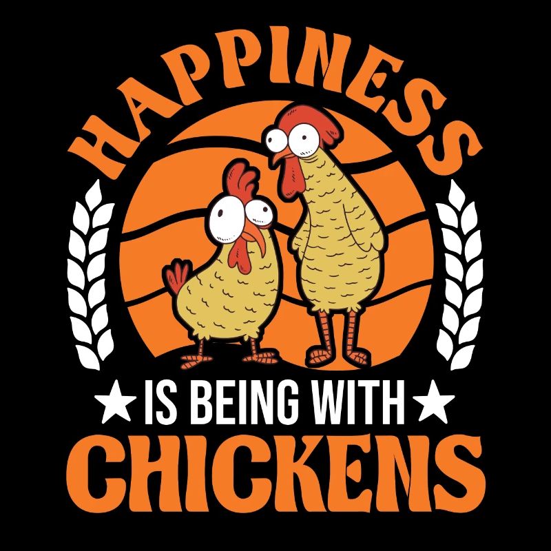 Happiness is being with Chickens Hühner