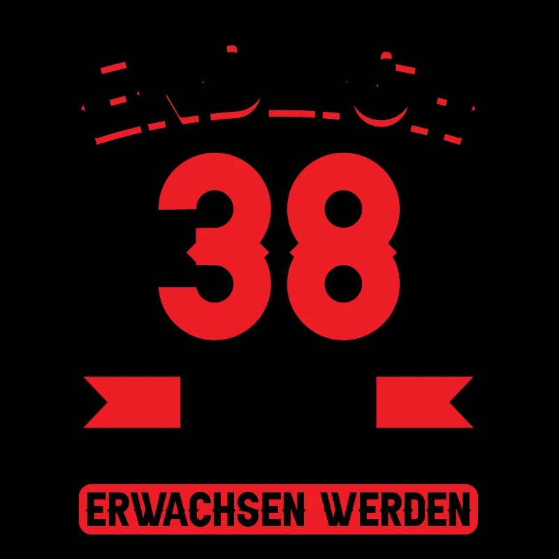 38. Geburtstag Jetzt nur noch erwachsen werden