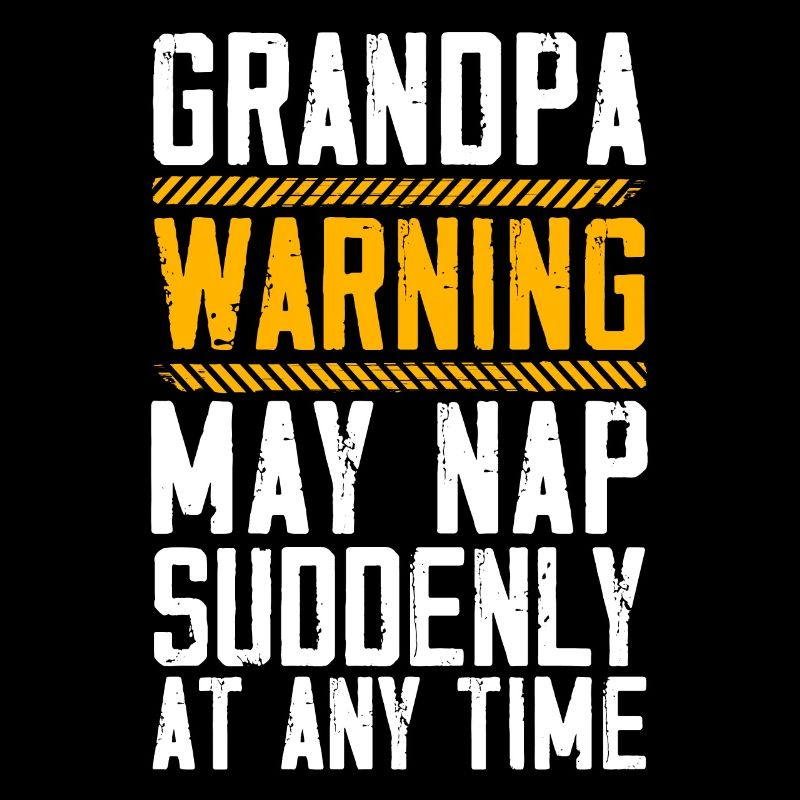 Grandpa Warning May Nap Suddenly At Any Time