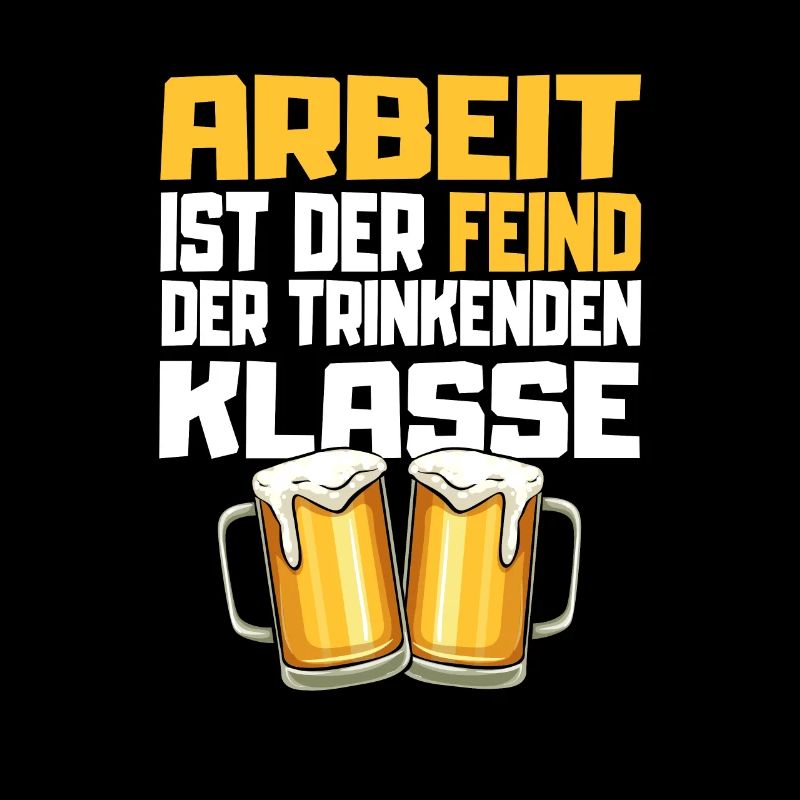 Bier - Arbeit ist der Feind der trinkenden Klasse