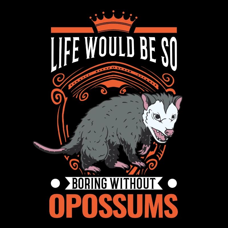 Life would be so boring without Opossums