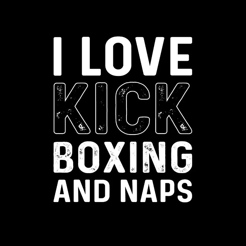 I love kickboxing and napping. Kickboxing
