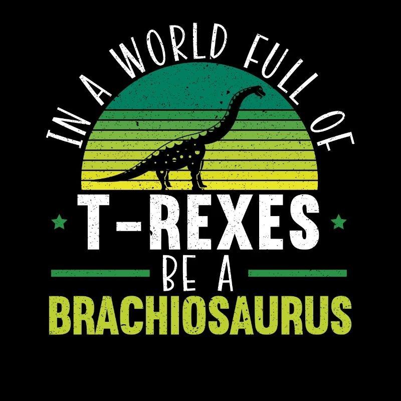 Dans un monde plein de T-rexes soyez un Brachiosaurus