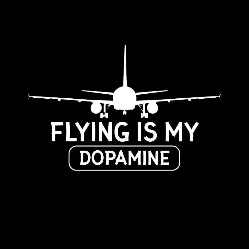 Flying is my dopamine airplane pilot