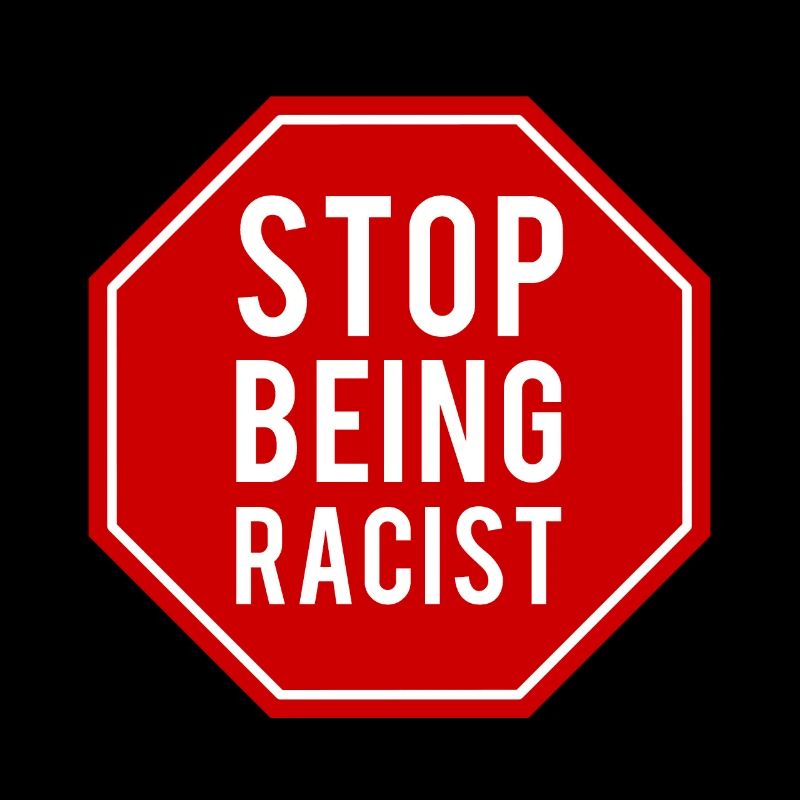 Stop Being Racist