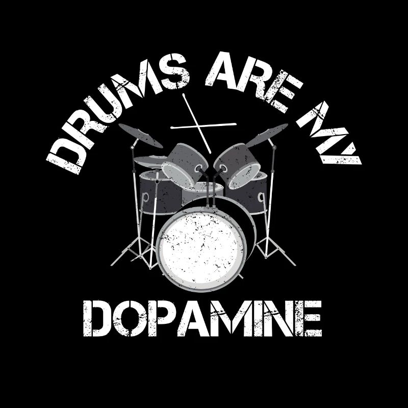 Drums are my dopamine drummer drum
