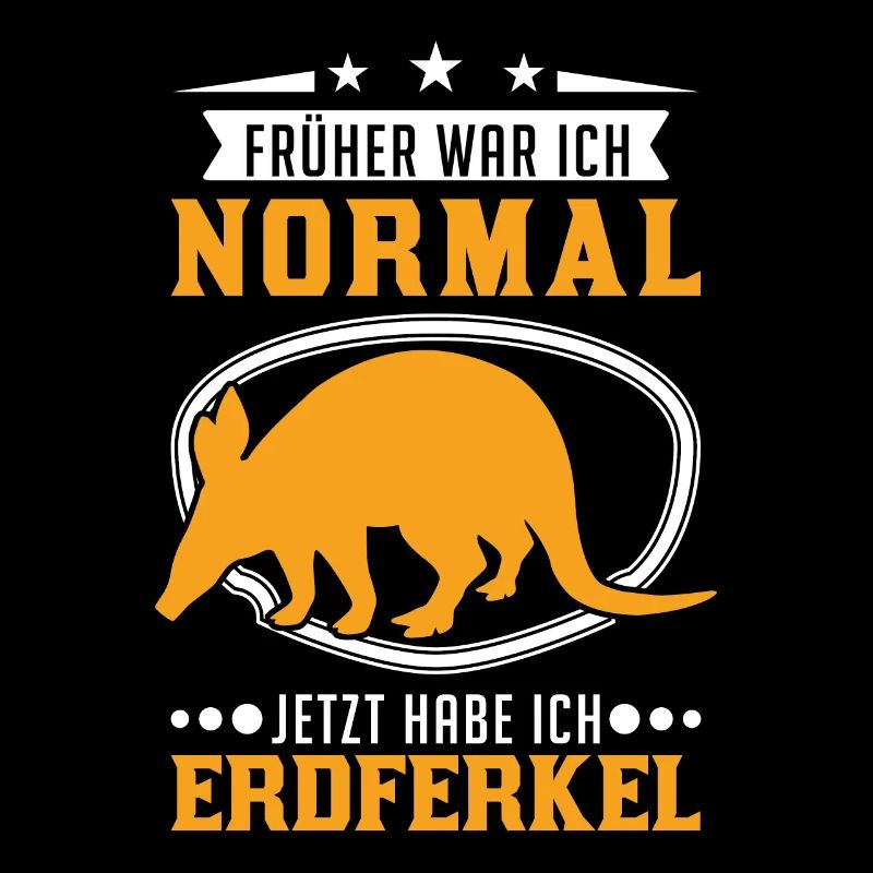 Früher war ich normal Jetzt habe ich Erdferkel