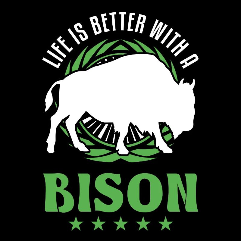 Life is better with a Bison Water Buffalo Buffalo Buffalo