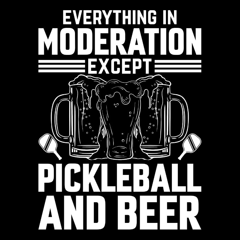 Pickleballer - Everything In Moderation Except Pic