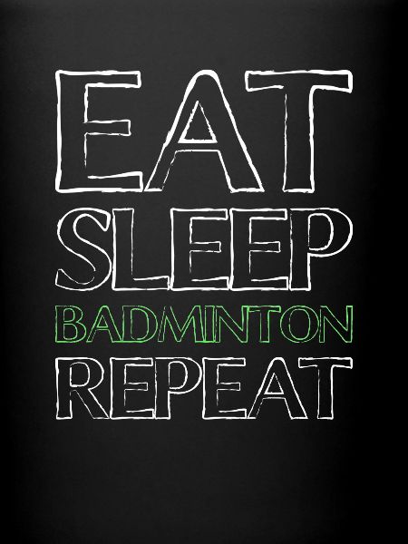 Eating Sleep Badminton