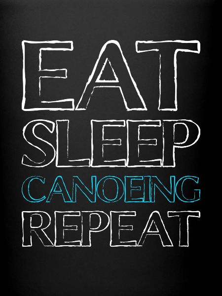 Eating Sleep Canoe