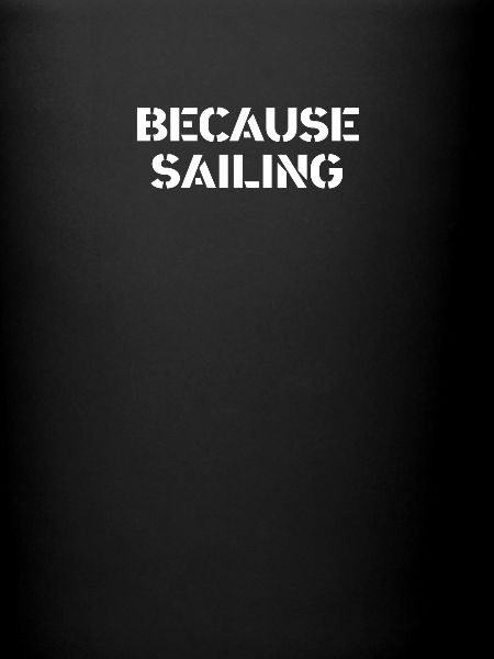 Sailing - because sailing