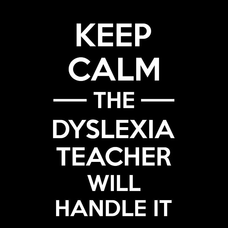 Keep Calm The Dyslexia Teacher Will Handle It