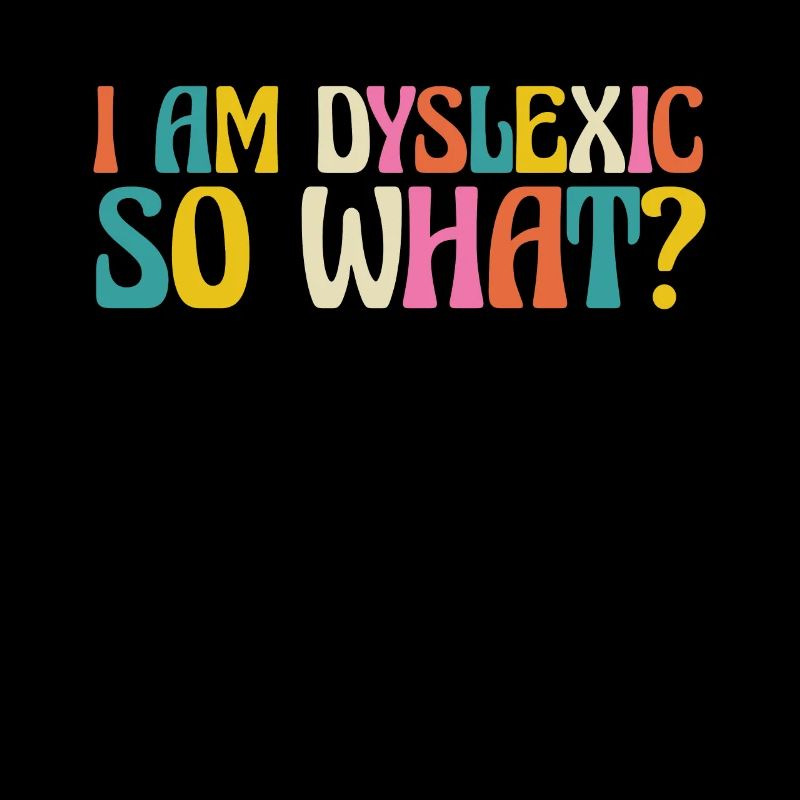I Am Dyslexic So What?