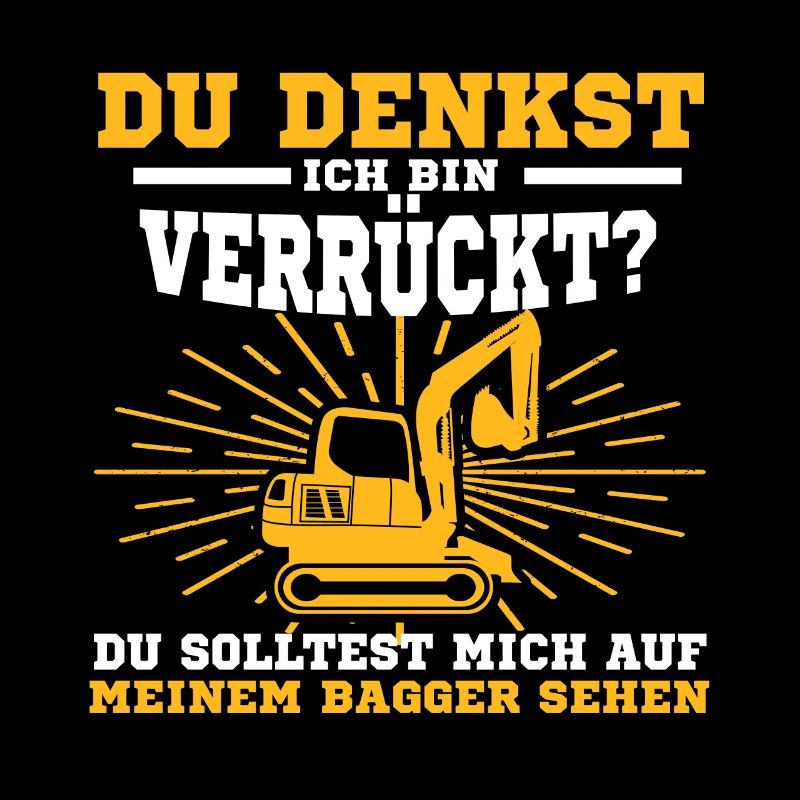 Du Denkst Ich Bin Verrückt Lustiger Baggerfahrer