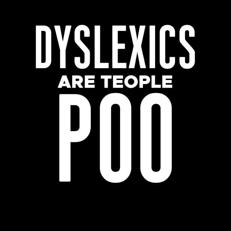Les dyslexiques sont Teople Poo