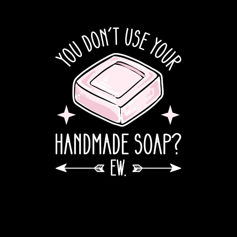 Don't use Handmade Soap? Yuck.