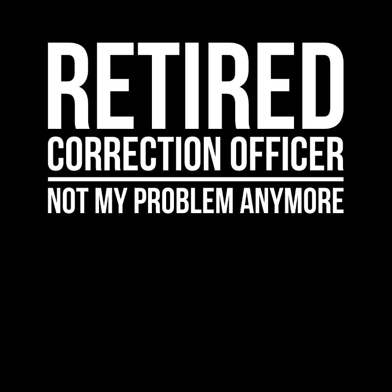 Retired Correctional Officer Not My Problem