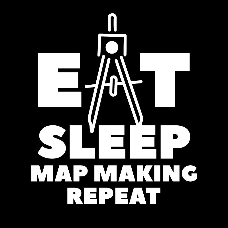 Eat Sleep Map Making Repeat Cartographer Cartograp