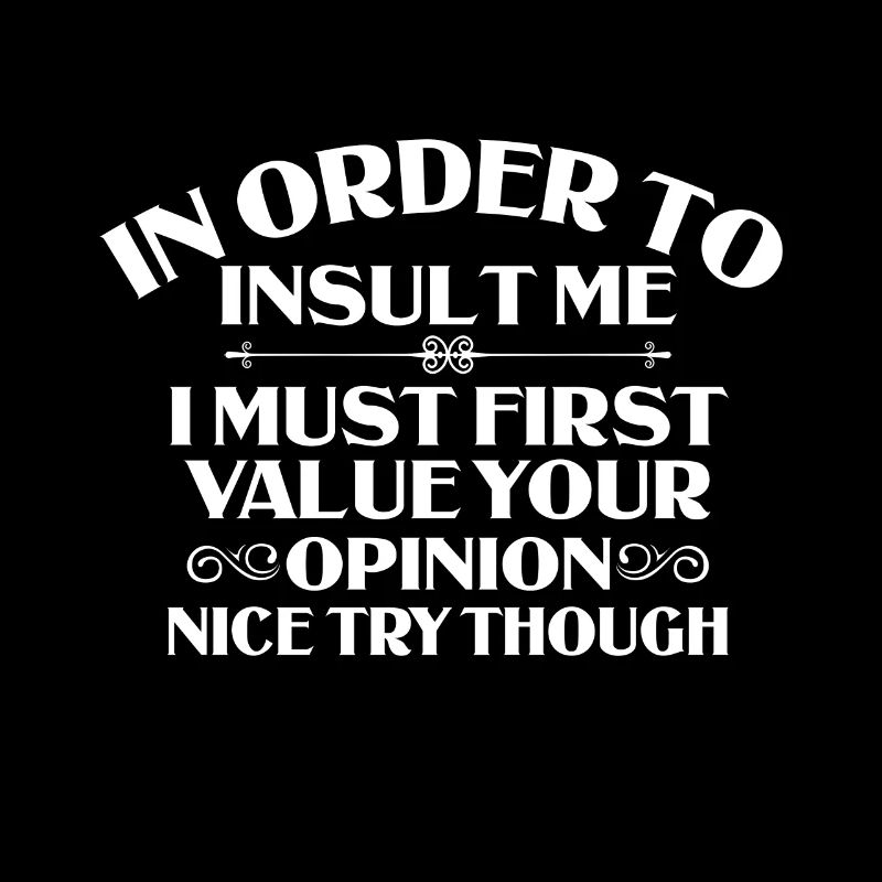 To insult me, I must first answer their