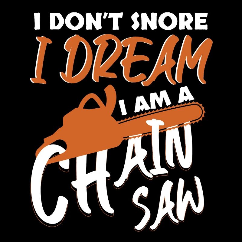 I Dont Snore I Dream I Am A Chainsaw