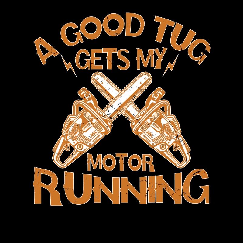 A Good Tug Gets My Motor Running Chainsaw
