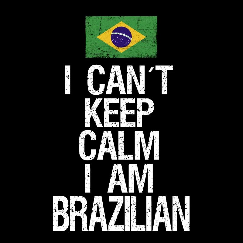 I can not Keep Calm I am Brazilian