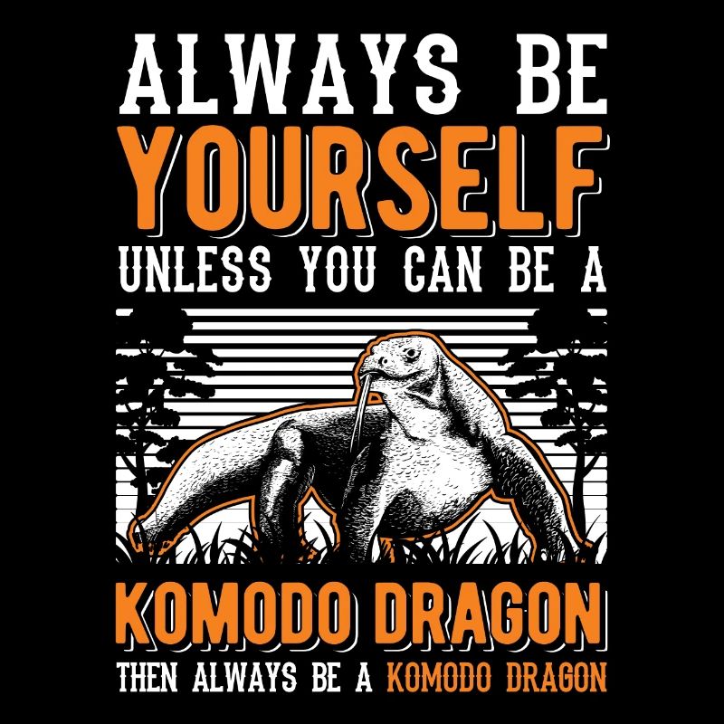 Always be yourself Komodo Dragon Komodowaran